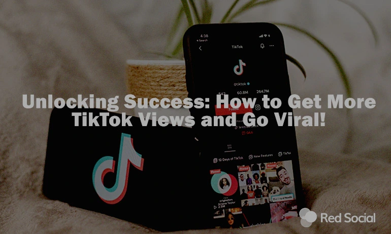 How to Get More TikTok Views and Go Viral!