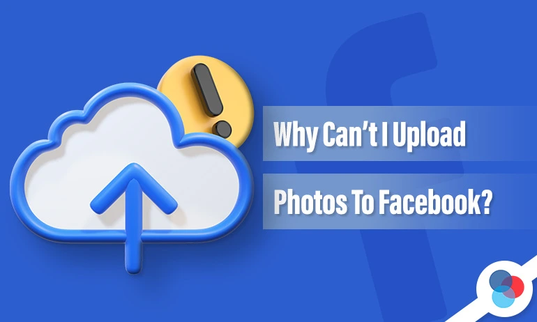 Featured Blog Image for a Facebook article titled "Why Can't I Upload Photos To Facebook?"