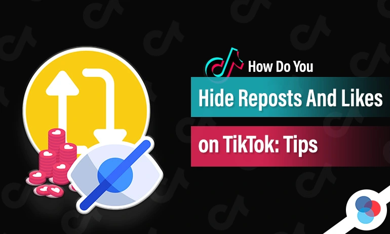 Eye with a slash icon over TikTok repost and coin graphics with text saying How Do You Hide Reposts And Likes on TikTok Tips