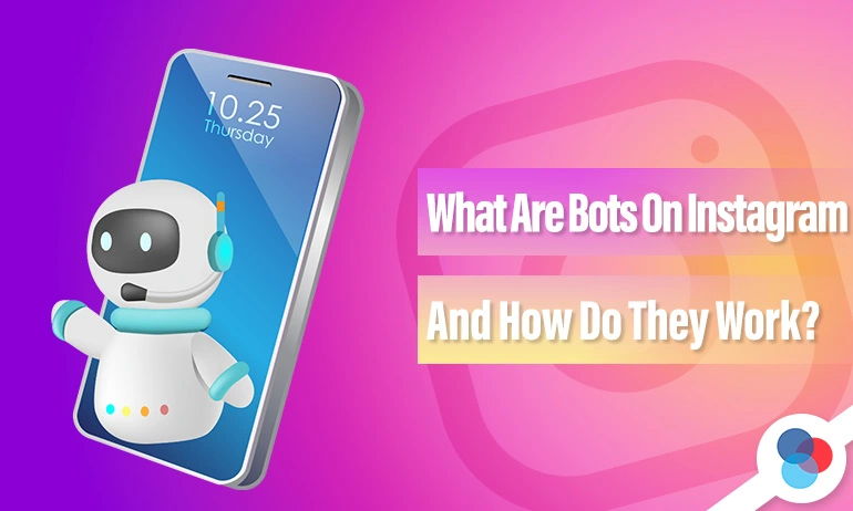 Robot coming out of smartphone with text saying What Are Bots On Instagram And How Do They Work