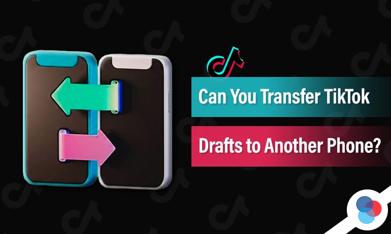 Guide on how to safely transfer TikTok drafts to another phone with simple steps