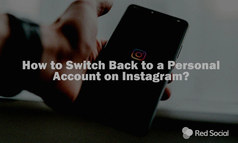 Human holding a phone with the Instagram app open and the text on the image says how to switch back to a personal Instagram account.