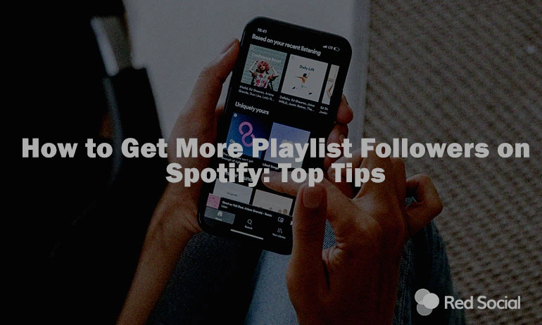 Image of a person holding their phone while using the Spotify app. On top of it, we have the title of the article written "How to Get More Playlist Followers on Spotify: Top Tips".