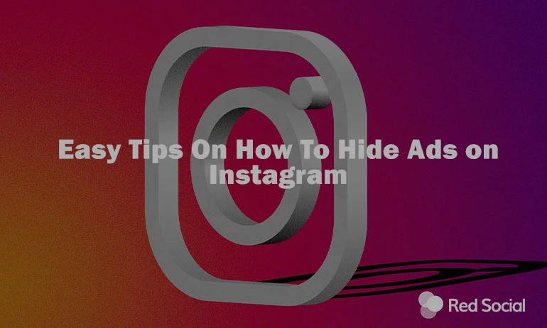 3D illustration of an Instagram icon, with the title of the article on top : "Easy Tips On How To Hide Ads on Instagram."