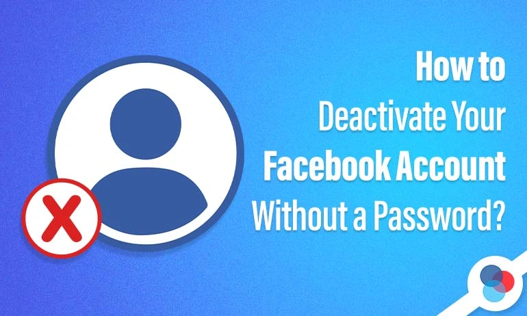 User icon with a red X and text about deactivating a Facebook account without a password.