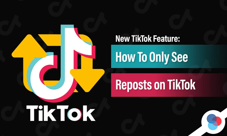 Featured blog image for an article titled: New TikTok Feature: How to Only See Reposts on TikTok.